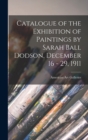 Catalogue of the Exhibition of Paintings by Sarah Ball Dodson, December 16 - 29, 1911 - Book