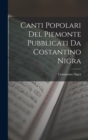 Canti Popolari Del Piemonte Pubblicati Da Costantino Nigra - Book