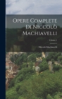 Opere Complete Di Niccolo Machiavelli; Volume 1 - Book