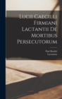 Lucii Caecilli Firmiani Lactantii De Mortibus Persecutorum - Book