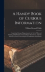 A Handy Book of Curious Information : Comprising Strange Happenings in the Life of Men and Animals, Odd Statistics, Extraordinary Phenomena, and Out of the Way Facts Concerning the Wonderlands of the - Book