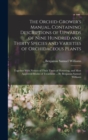 The Orchid-grower's Manual, Containing Descriptions of Upwards of Nine Hundred and Thirty Species and Varieties of Orchidaceous Plants; Together With Notices of Their Times of Flowering, and Most Appr - Book
