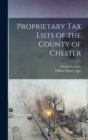 Proprietary Tax Lists of the County of Chester - Book