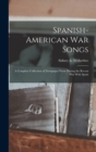 Spanish-American War Songs : A Complete Collection of Newspaper Verse During the Recent War With Spain - Book