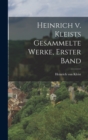 Heinrich v. Kleists gesammelte Werke, Erster Band - Book