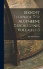 Beknopt Leerboek Der Algemeene Geschiedenis, Volumes 1-3 - Book