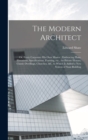 The Modern Architect : Or, Every Carpenter his own Master; Embracing Plans, Elevations, Specifications, Framing, etc., for Private Houses, Classic Dwellings, Churches, &c. to Which is Added a new Syst - Book