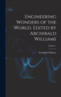 Engineering Wonders of the World. Edited by Archibald Williams; Volume 1 - Book