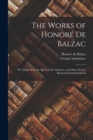 The Works of Honore De Balzac : The Magic Skin, the Quest of the Absolute, and Other Stories. Illustrated Sterling Edition; Illustrated Sterling Edition - Book