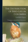 The Distribution of Bird-Life in Colombia : A Contribution to a Biological Survey of South America - Book