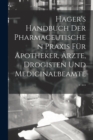 Hager's Handbuch Der Pharmaceutischen Praxis Fur Apotheker, Arzte, Drogisten Und Medicinalbeamte. ... - Book