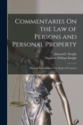 Commentaries On the Law of Persons and Personal Property : Being an Introduction to the Study of Contracts - Book