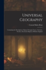 Universal Geography : Containing the Description of Spain, Portugal, France, Norwary, Sweden, Denmark, Belgium, Holland, England - Book