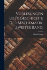Vorlesungen Uber Geschichte Der Mathematik, zweiter Band. - Book