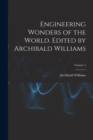 Engineering Wonders of the World. Edited by Archibald Williams; Volume 1 - Book