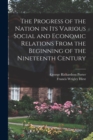The Progress of the Nation in its Various Social and Economic Relations From the Beginning of the Nineteenth Century - Book