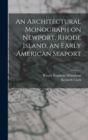 An Architectural Monograph on Newport, Rhode Island, an Early American Seaport - Book