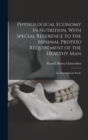 Physiological Economy in Nutrition, With Special Reference to the Minimal Proteid Requirement of the Healthy man; an Experimental Study - Book