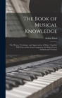The Book of Musical Knowledge; the History, Technique, and Appreciation of Music, Together With Lives of the Great Composers, for Music-lovers, Students and Teachers - Book