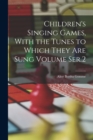 Children's Singing Games, With the Tunes to Which They are Sung Volume Ser.2 - Book