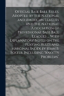 Official Base Ball Rules. Adopted by the National and American Leagues and the National Association of Professional Base Ball Leagues ... With Explanatory Notes on the Playing Rules and Marginal Index - Book