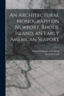 An Architectural Monograph on Newport, Rhode Island, an Early American Seaport - Book