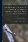 The big Game of North America. Its Habits, Habitat, Haunts, and Characteristics; how, When, and Where to Hunt It - Book