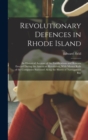Revolutionary Defences in Rhode Island; an Historical Account of the Fortifications and Beacons Erected During the American Revolution, With Muster Rolls of the Companies Stationed Along the Shores of - Book