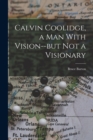 Calvin Coolidge, a man With Vision--but not a Visionary - Book