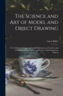 The Science and art of Model and Object Drawing; a Text Book for Schools and for Self-instruction of Teachers and art Students in the Theory and Practice of Drawing From Objects - Book