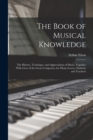 The Book of Musical Knowledge; the History, Technique, and Appreciation of Music, Together With Lives of the Great Composers, for Music-lovers, Students and Teachers - Book