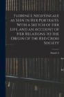Florence Nightingale as Seen in her Portraits. With a Sketch of her Life, and an Account of her Relations to the Origin of the Red Cross Society - Book