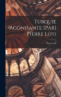 Turquie agonisante [par] Pierre Loti - Book
