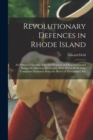 Revolutionary Defences in Rhode Island; an Historical Account of the Fortifications and Beacons Erected During the American Revolution, With Muster Rolls of the Companies Stationed Along the Shores of - Book