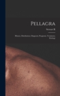 Pellagra : History, Distribution, Diagnosis, Prognosis, Treatment, Etiology - Book
