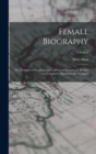 Female Biography; or, Memoirs of Illustrious and Celebrated Women, of all Ages and Countries. Alphabetically Arranged; Volume 6 - Book