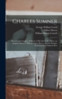 Charles Sumner : Memoir and Eulogies. A Sketch of his Life by the Editor, an Original Article by Bishop Gilbert Haven, and the Eulogies Pronounced by Eminent Men - Book