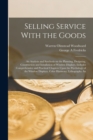 Selling Service With the Goods; An Analysis and Synthesis on the Planning, Designing, Construction and Installation of Window Displays. Includes Comprehensive and Practical Chapters Upon the Psycholog - Book