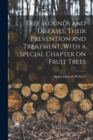 Tree Wounds and Diseases, Their Prevention and Treatment, With a Special Chapter on Fruit Trees - Book