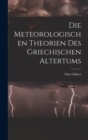 Die meteorologischen Theorien des griechischen Altertums [microform] - Book
