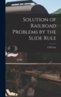 Solution of Railroad Problems by the Slide Rule - Book