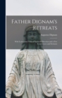 Father Dignam's Retreats : With Letters and Notes of Spiritual Direction and a few Conferences and Sermons - Book