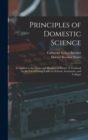 Principles of Domestic Science; as Applied to the Duties and Pleasures of Home. A Textbook for the use of Young Ladies in Schools, Seminaries, and Colleges - Book
