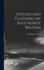 Textiles and Clothing, by Kate Heintz Watson - Book
