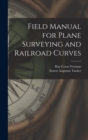 Field Manual for Plane Surveying and Railroad Curves - Book