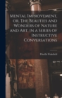 Mental Improvement, or, The Beauties and Wonders of Nature and art, in a Series of Instructive Conversations - Book