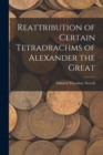 Reattribution of Certain Tetradrachms of Alexander the Great - Book