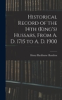 Historical Record of the 14th (King's) Hussars, From A. D. 1715 to A. D. 1900 - Book