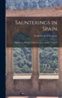 Saunterings in Spain; Barcelona, Madrid, Toledo, Cordova, Seville, Granada - Book