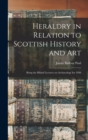 Heraldry in Relation to Scottish History and art; Being the Rhind Lectures on Archaeology for 1898 - Book